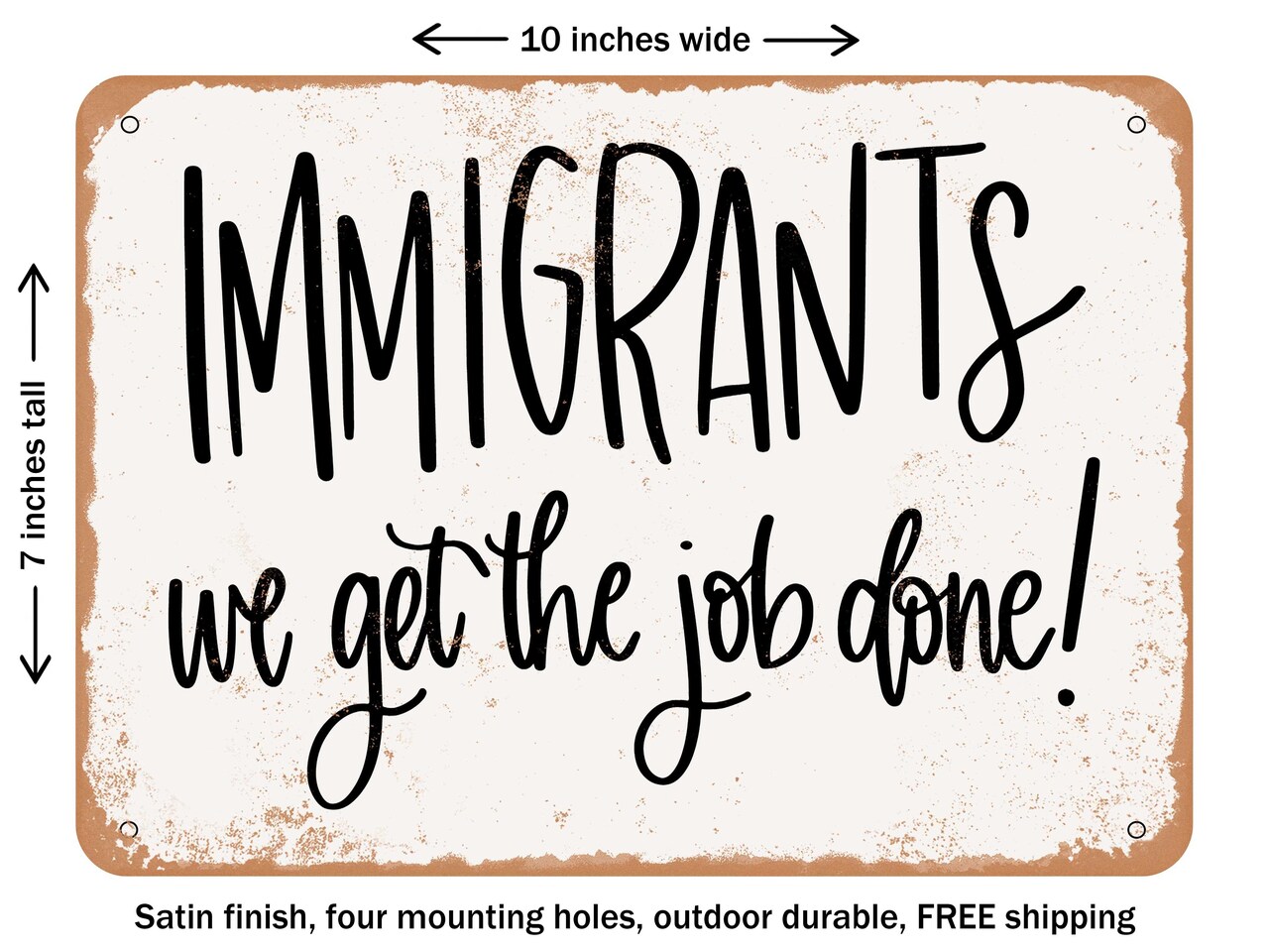 DECORATIVE METAL SIGN - Immigrants We Get the Job Done - Vintage Rusty Look